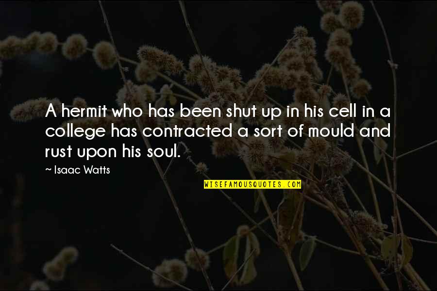 Mahapreukpong Ariigantha Quotes By Isaac Watts: A hermit who has been shut up in Mahapreukpong Ariigantha Quotes By Isaac Watts: A hermit who has been shut up in