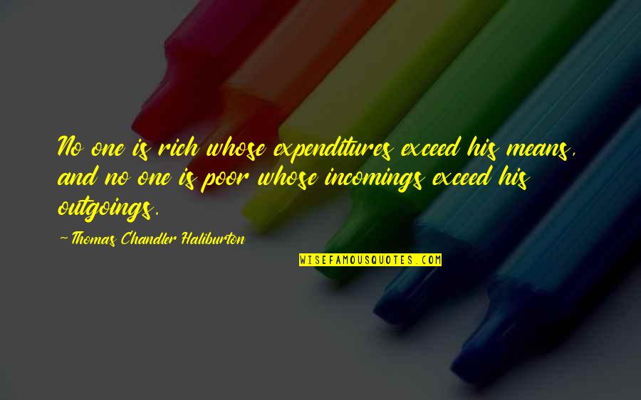 Mahapreukpong Ariigantha Quotes By Thomas Chandler Haliburton: No one is rich whose expenditures exceed his