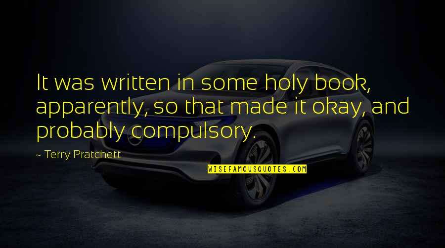 Mahapreukpong Ramita Quotes By Terry Pratchett: It was written in some holy book, apparently, Mahapreukpong Ramita Quotes By Terry Pratchett: It was written in some holy book, apparently,
