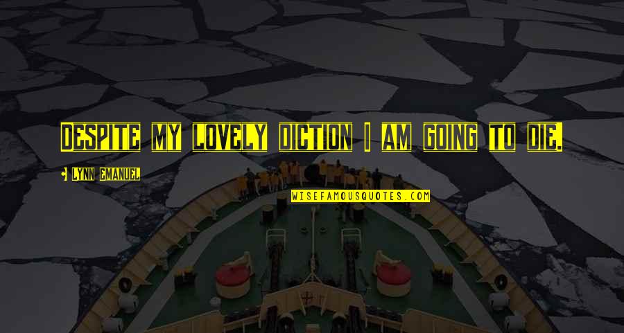 Mahapurana Dasa Quotes By Lynn Emanuel: Despite my lovely diction I am going to
