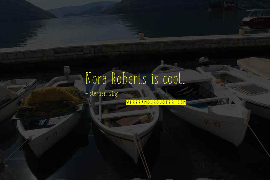 Mahapuranas Quotes By Stephen King: Nora Roberts is cool. Mahapuranas Quotes By Stephen King: Nora Roberts is cool.