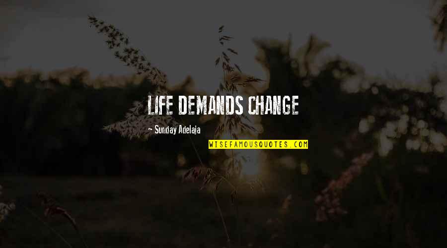 Mahapurushas Quotes By Sunday Adelaja: LIFE DEMANDS CHANGE