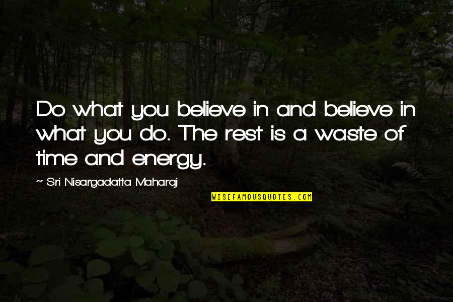 Maharaj Quotes By Sri Nisargadatta Maharaj: Do what you believe in and believe in