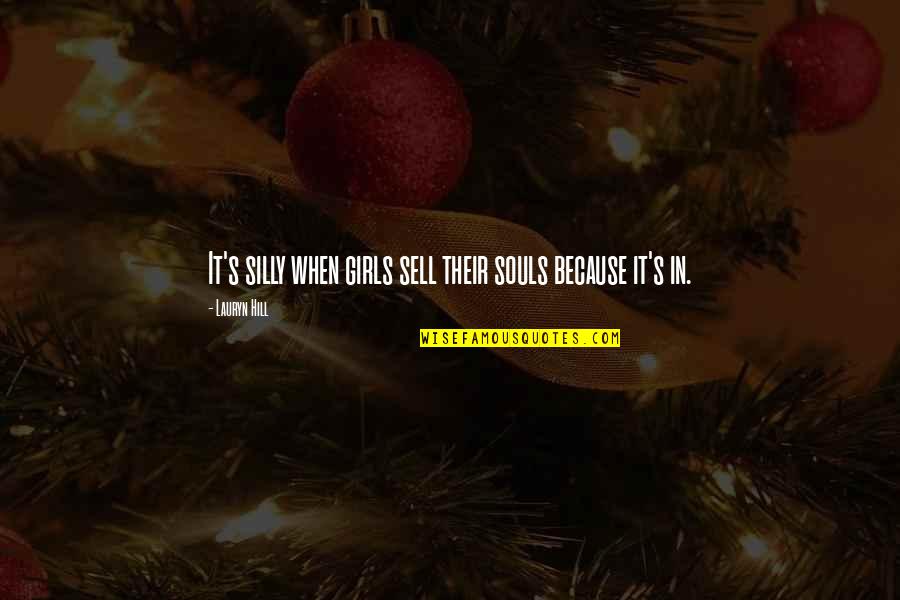 Maharajah Jungle Quotes By Lauryn Hill: It's silly when girls sell their souls because Maharajah Jungle Quotes By Lauryn Hill: It's silly when girls sell their souls because