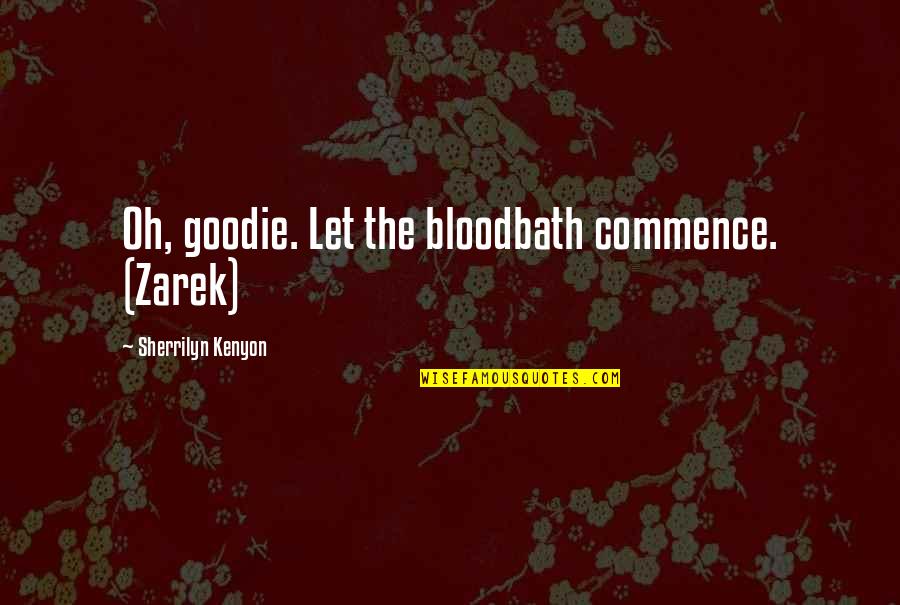 Maharajah's Quotes By Sherrilyn Kenyon: Oh, goodie. Let the bloodbath commence. (Zarek)