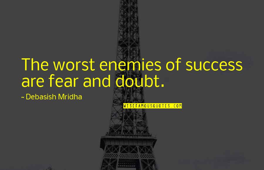 Maharaji Chanting Quotes By Debasish Mridha: The worst enemies of success are fear and Maharaji Chanting Quotes By Debasish Mridha: The worst enemies of success are fear and