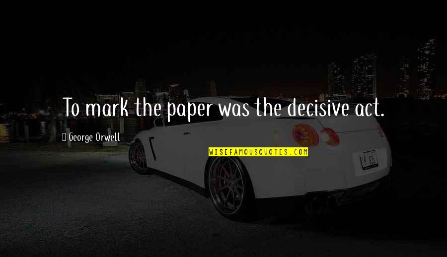 Maharaji Chanting Quotes By George Orwell: To mark the paper was the decisive act. Maharaji Chanting Quotes By George Orwell: To mark the paper was the decisive act.