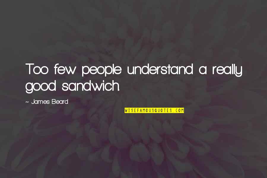 Maharaji Prem Quotes By James Beard: Too few people understand a really good sandwich.