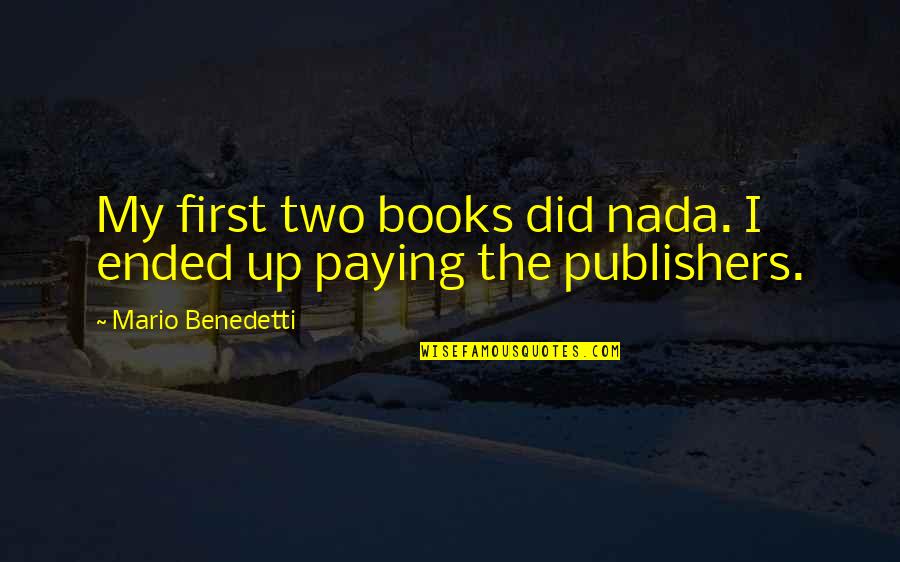 Maharam Quotes By Mario Benedetti: My first two books did nada. I ended
