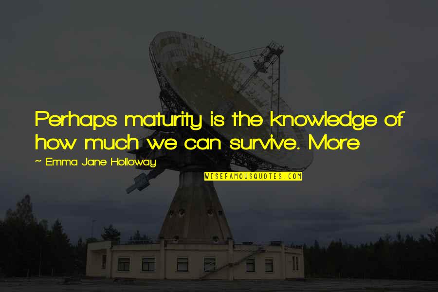 Maharashtra Day Quotes By Emma Jane Holloway: Perhaps maturity is the knowledge of how much