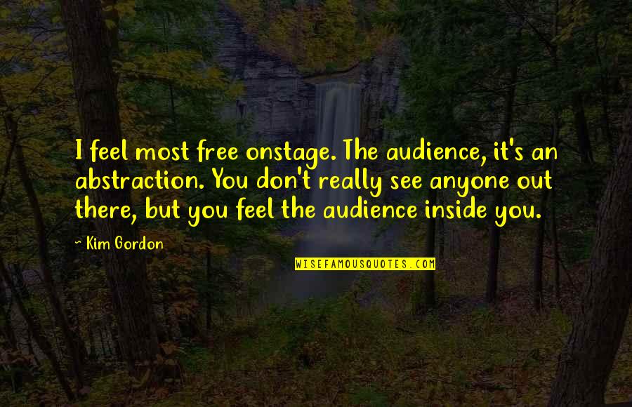 Maharashtra Divas Quotes By Kim Gordon: I feel most free onstage. The audience, it's