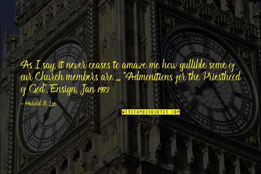 Mahardhika Quotes By Harold B. Lee: As I say, it never ceases to amaze