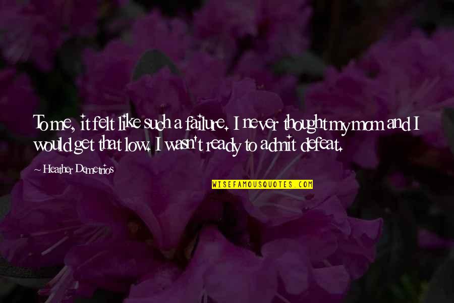 Mahardhika Quotes By Heather Demetrios: To me, it felt like such a failure.