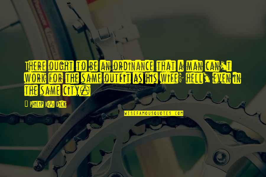 Mahardhika Quotes By Philip K. Dick: There ought to be an ordinance that a