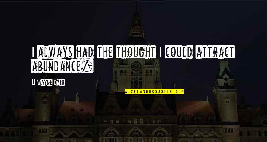 Mahardhika Quotes By Wayne Dyer: I always had the thought I could attract