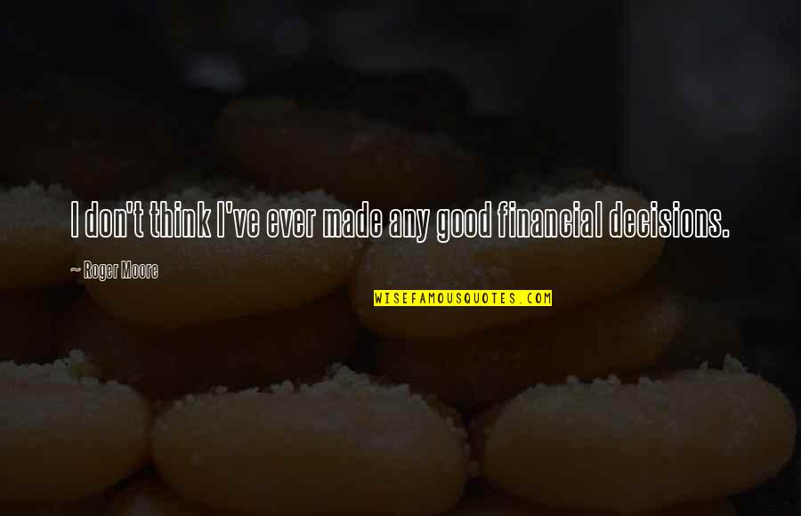 Maharishi Mahesh Yogi Ji Quotes By Roger Moore: I don't think I've ever made any good