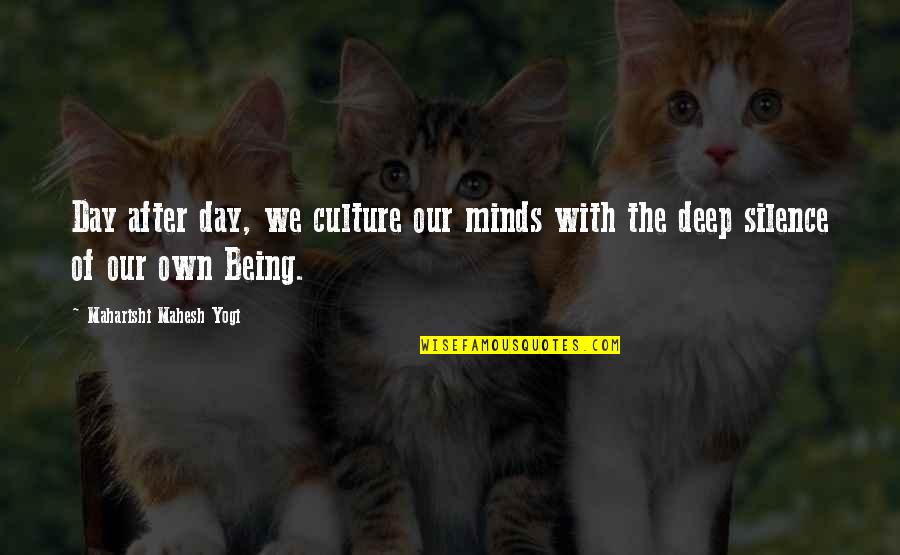 Maharishi Mahesh Yogi Quotes By Maharishi Mahesh Yogi: Day after day, we culture our minds with