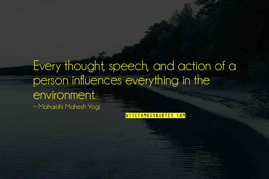 Maharishi Mahesh Yogi Quotes By Maharishi Mahesh Yogi: Every thought, speech, and action of a person