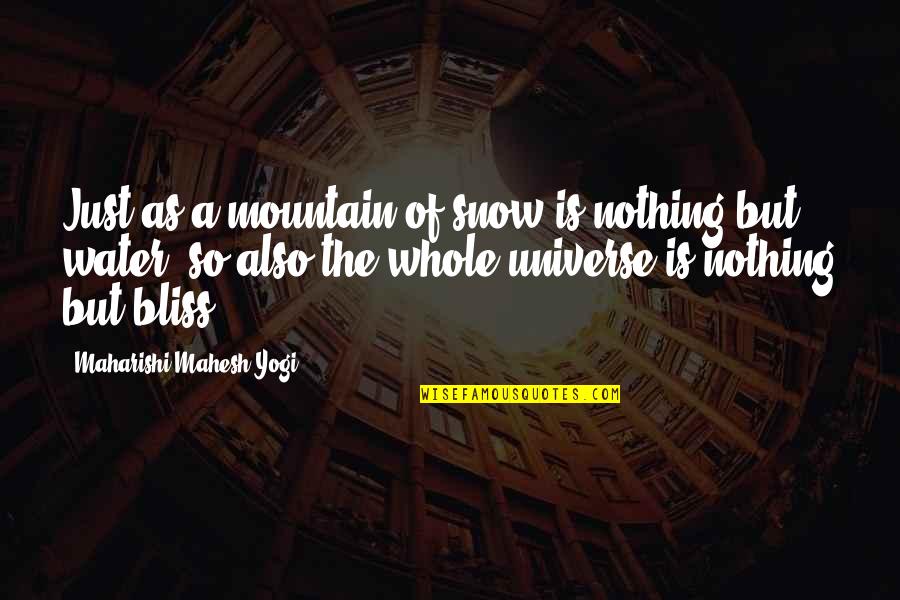 Maharishi Mahesh Yogi Quotes By Maharishi Mahesh Yogi: Just as a mountain of snow is nothing