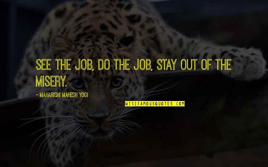Maharishi Mahesh Yogi Quotes By Maharishi Mahesh Yogi: See the job, do the job, stay out