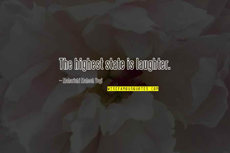 Maharishi Mahesh Yogi Quotes By Maharishi Mahesh Yogi: The highest state is laughter.