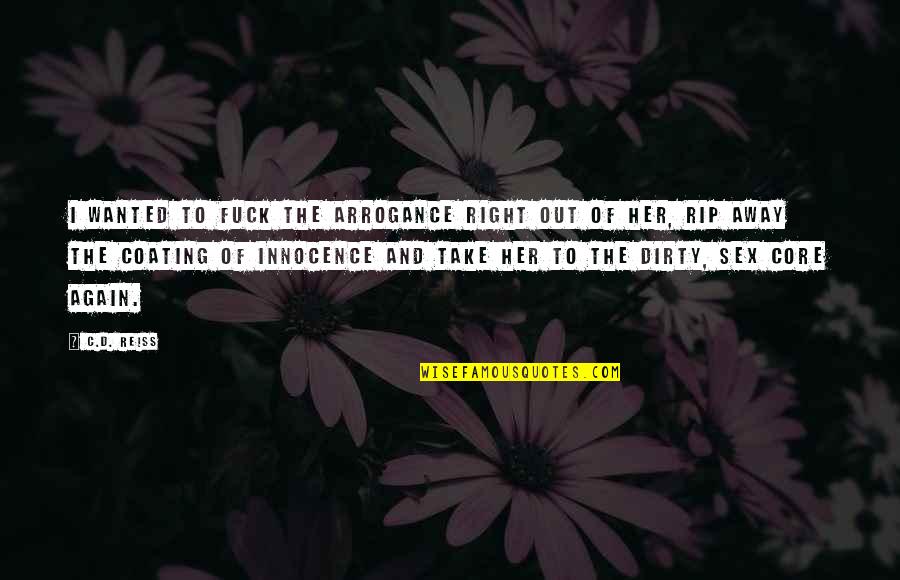 Maharjan Tika Quotes By C.D. Reiss: I wanted to fuck the arrogance right out