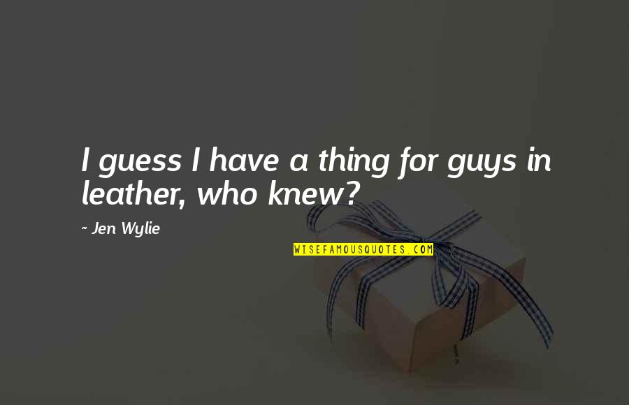 Maharot Quotes By Jen Wylie: I guess I have a thing for guys