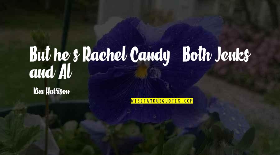 Maharot Quotes By Kim Harrison: But he's Rachel Candy!"-Both Jenks and Al