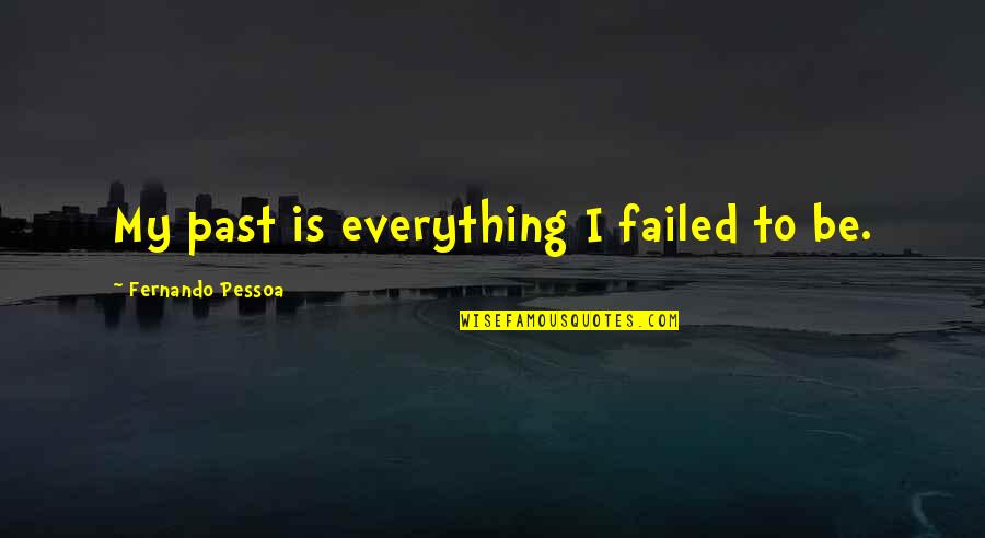 Maharshi Karve Quotes By Fernando Pessoa: My past is everything I failed to be.