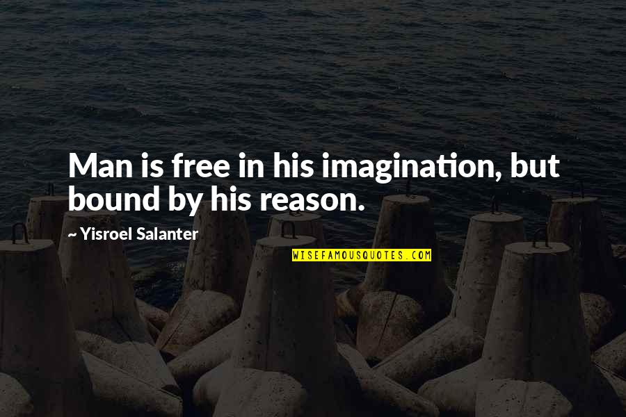 Maharshi Karve Quotes By Yisroel Salanter: Man is free in his imagination, but bound Maharshi Karve Quotes By Yisroel Salanter: Man is free in his imagination, but bound