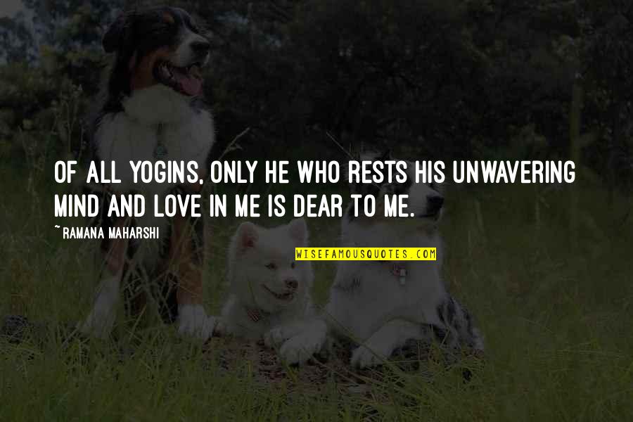 Maharshi Quotes By Ramana Maharshi: Of all yogins, only he who rests his