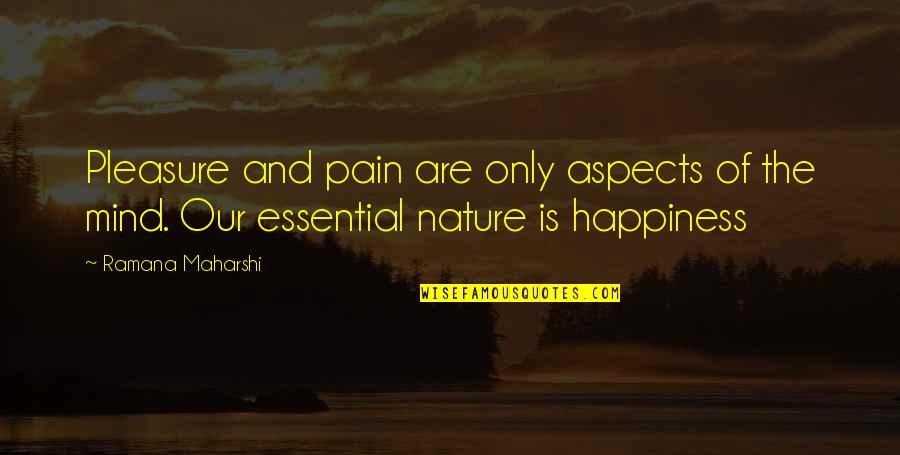 Maharshi Quotes By Ramana Maharshi: Pleasure and pain are only aspects of the