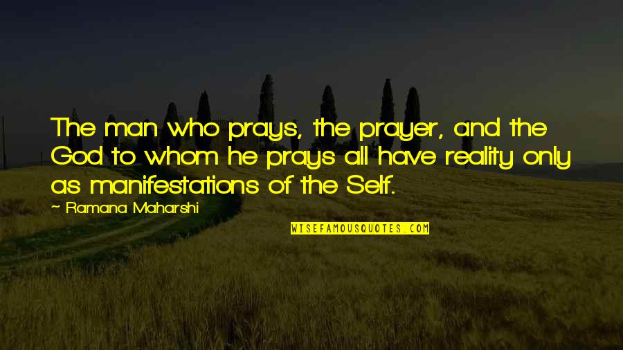 Maharshi Quotes By Ramana Maharshi: The man who prays, the prayer, and the