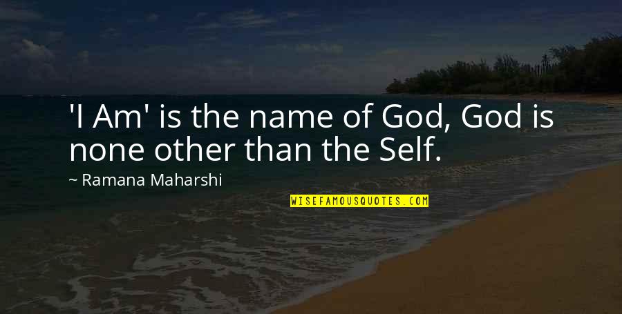 Maharshi Quotes By Ramana Maharshi: 'I Am' is the name of God, God