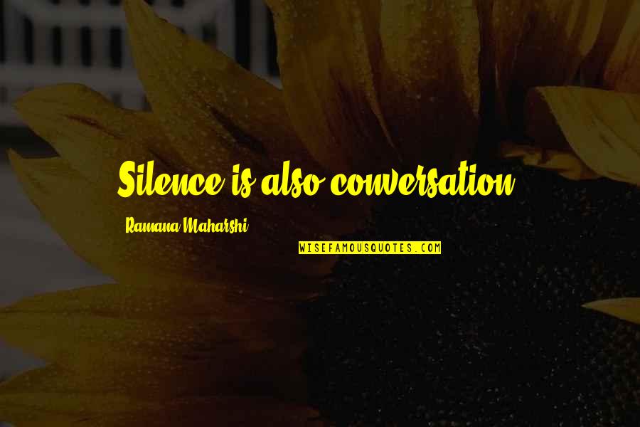 Maharshi Quotes By Ramana Maharshi: Silence is also conversation.