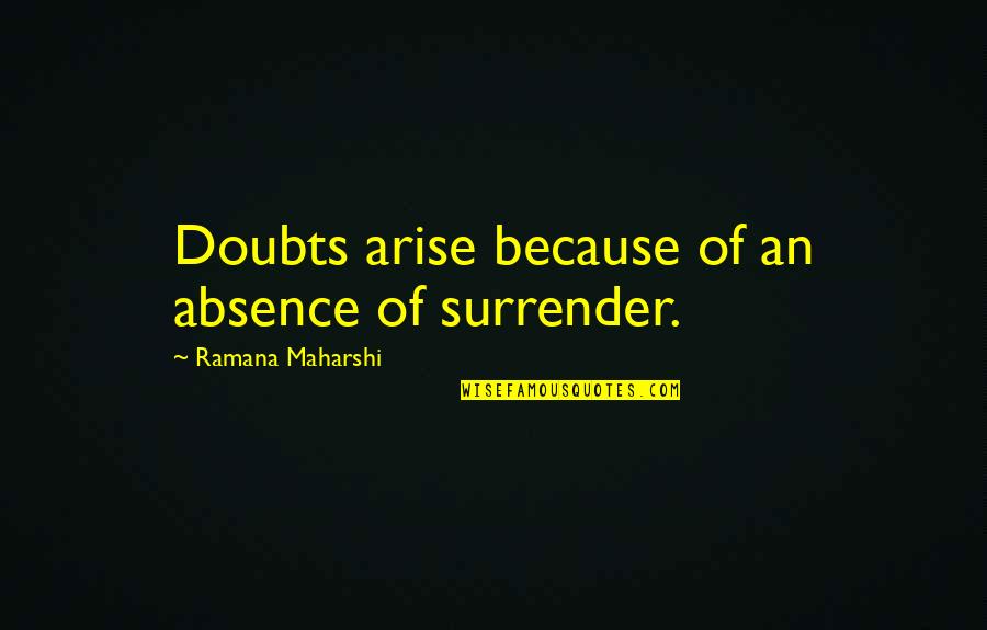 Maharshi Quotes By Ramana Maharshi: Doubts arise because of an absence of surrender.