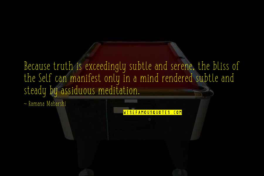 Maharshi Quotes By Ramana Maharshi: Because truth is exceedingly subtle and serene, the