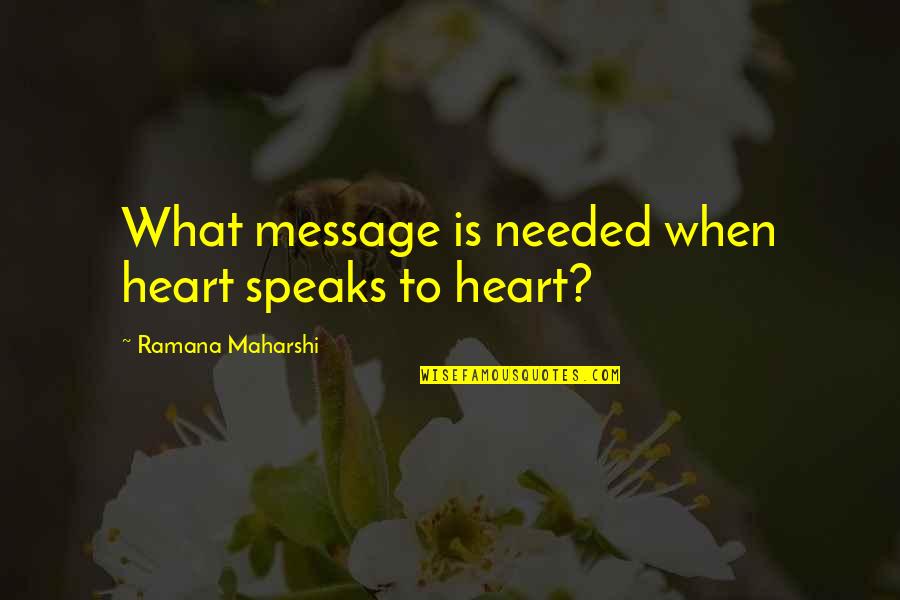 Maharshi Quotes By Ramana Maharshi: What message is needed when heart speaks to