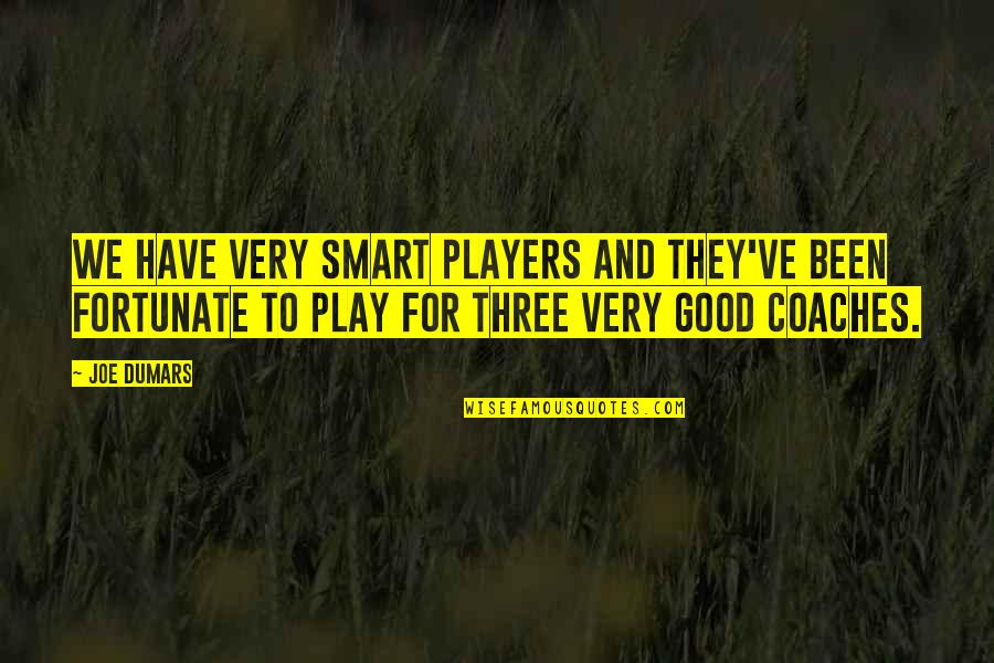 Maharthamaya Quotes By Joe Dumars: We have very smart players and they've been Maharthamaya Quotes By Joe Dumars: We have very smart players and they've been