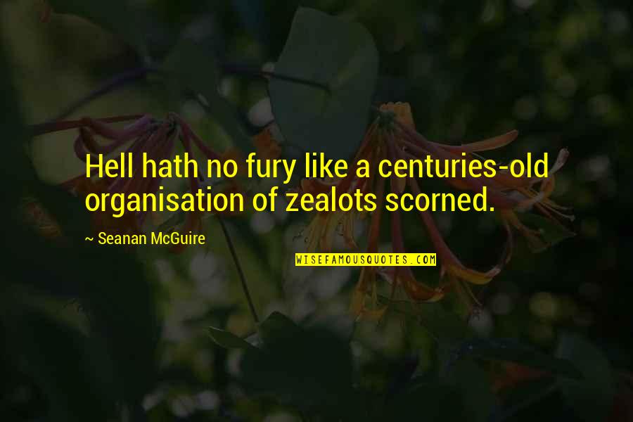 Maharudram Quotes By Seanan McGuire: Hell hath no fury like a centuries-old organisation