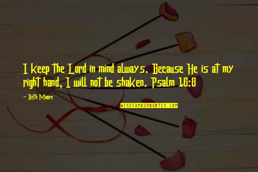 Mahasiah Pronunciation Quotes By Beth Moore: I keep the Lord in mind always. Because
