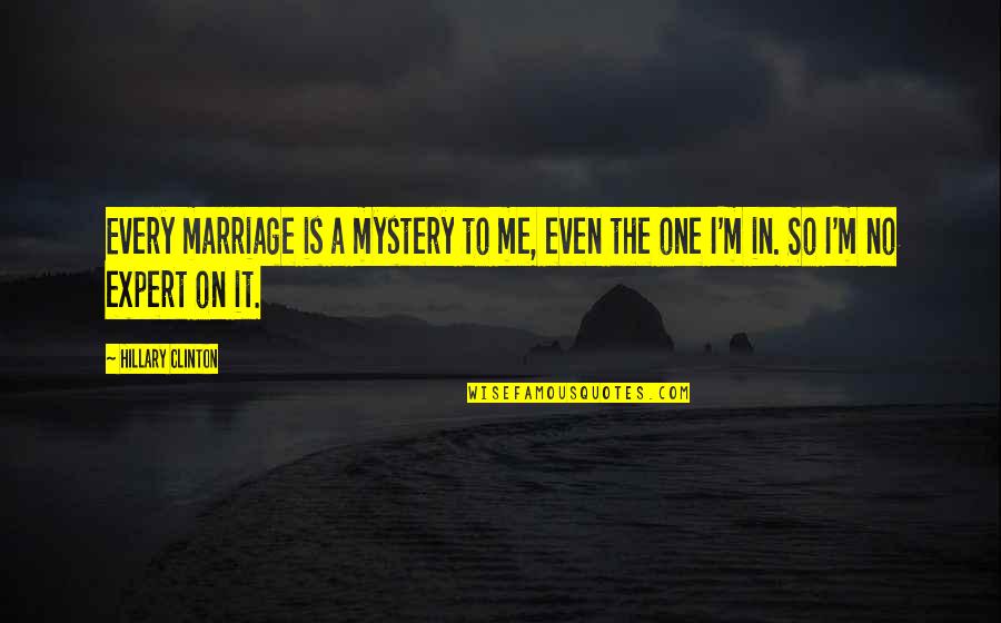 Mahasiddha Saraha Quotes By Hillary Clinton: Every marriage is a mystery to me, even