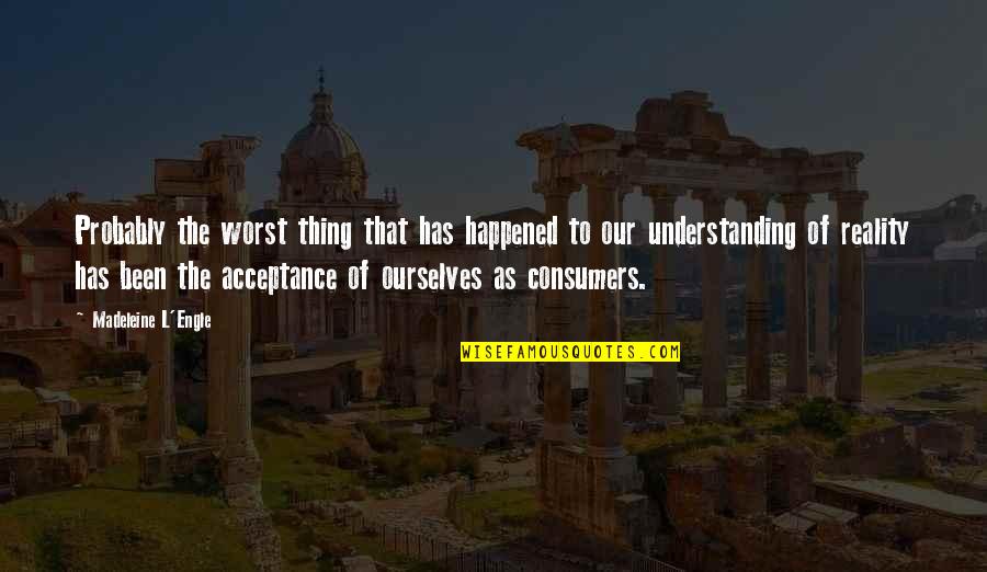 Mahaska Quotes By Madeleine L'Engle: Probably the worst thing that has happened to