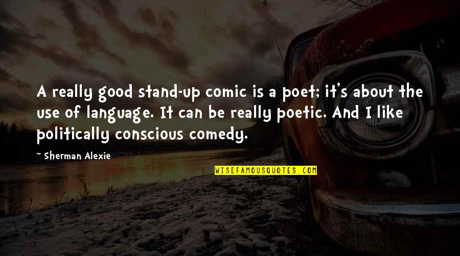 Mahathir Motivational Quotes By Sherman Alexie: A really good stand-up comic is a poet;