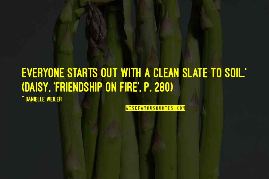 Mahatiktam Quotes By Danielle Weiler: Everyone starts out with a clean slate to Mahatiktam Quotes By Danielle Weiler: Everyone starts out with a clean slate to