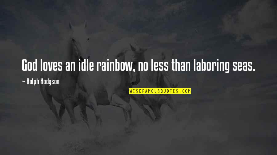 Mahatiktam Quotes By Ralph Hodgson: God loves an idle rainbow, no less than Mahatiktam Quotes By Ralph Hodgson: God loves an idle rainbow, no less than