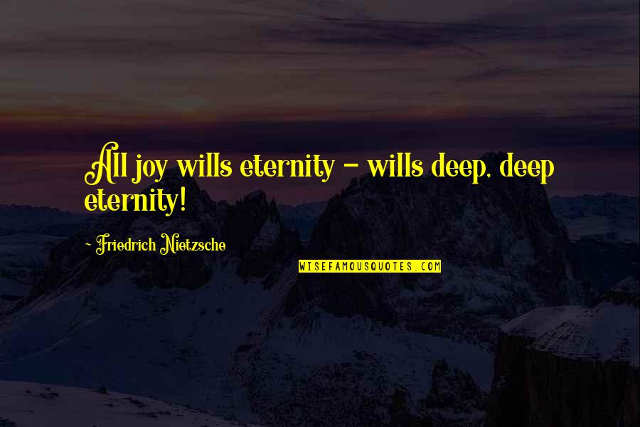 Mahatma Gandhi 10 Best Quotes By Friedrich Nietzsche: All joy wills eternity - wills deep, deep