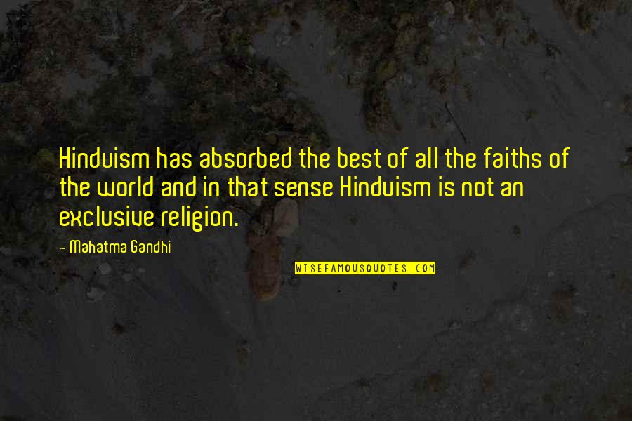 Mahatma Gandhi Best Quotes By Mahatma Gandhi: Hinduism has absorbed the best of all the