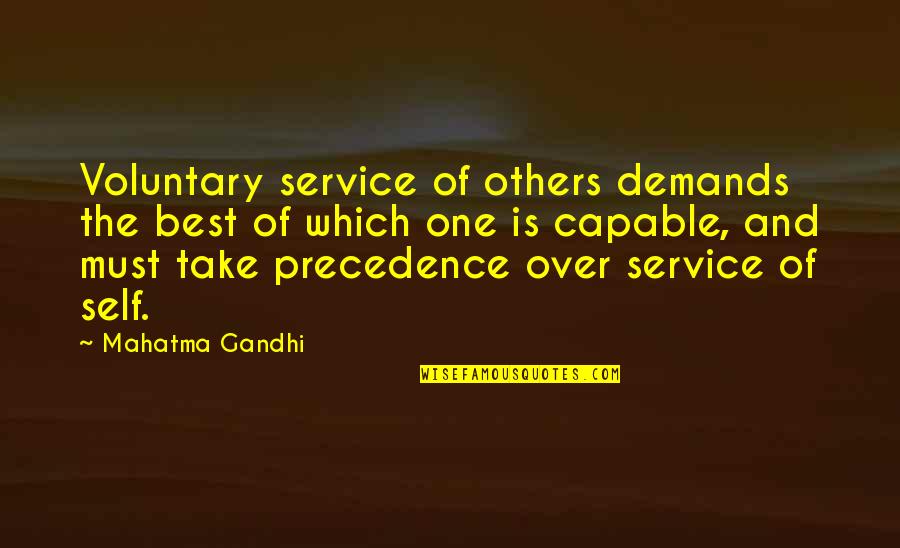 Mahatma Gandhi Best Quotes By Mahatma Gandhi: Voluntary service of others demands the best of