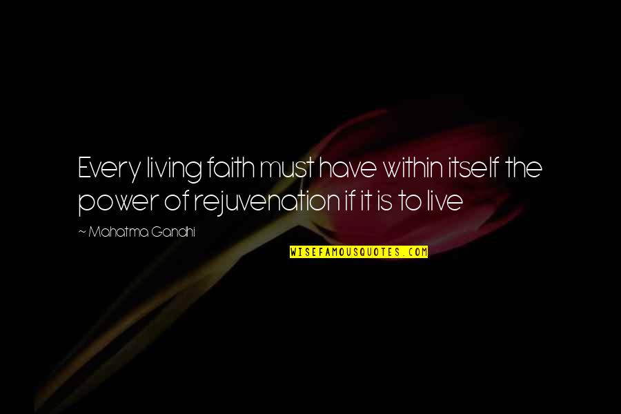 Mahatma Gandhi Best Quotes By Mahatma Gandhi: Every living faith must have within itself the